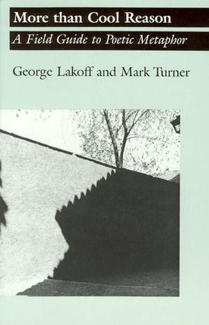 More than Cool Reason: A Field Guide to Poetic Metaphor by George Lakoff, Mark Turner