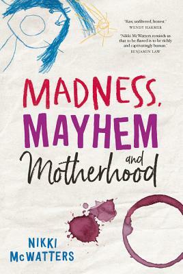 Madness, Mayhem and Motherhood by Nikki McWatters