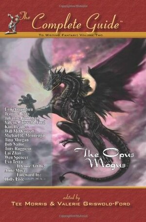 The Complete Guide to Writing Fantasy: The Opus Magnus by Anne Moya, Will McDermott, Evo Terra, Holly Lisle, Tony Ruggiero, Tina Morgan, Bob Nailor, Michael R. Mennenga, Lai Zhao, Wen Spencer, Tee Morris, Jeanine Berry, Erik Amundsen, Kim Headlee, Valerie Griswold-Ford, Julianne Goodman