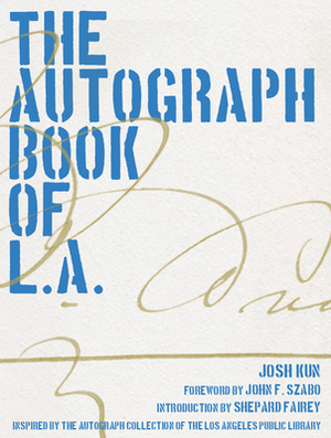 The Autograph Book of L.A. by Josh Kun