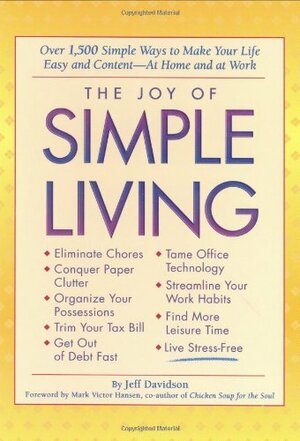 The Joy Of Simple Living: Over 1,500 Simple Ways To Make Your Life Easy AndAt Home And At Work by Jeff Davidson