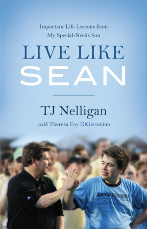 Live Like Sean: Important Life Lessons from My Special-Needs Son by T.J. Nelligan, Theresa Foy DiGeronimo