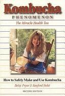 Kombucha Phenomenon: The Miracle Health Tea : how to Safely Make and Use Kombucha by Sanford Hoist, Betsy Pryor, Sanford Holst