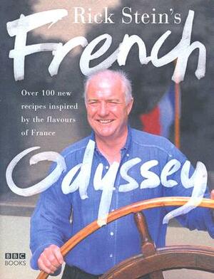 Rick Stein's French Odyssey: Over 100 New Recipes Inspired by the Flavours of France by Rick Stein