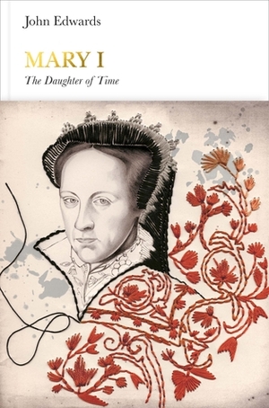 Mary I: The Daughter of Time by John Edwards