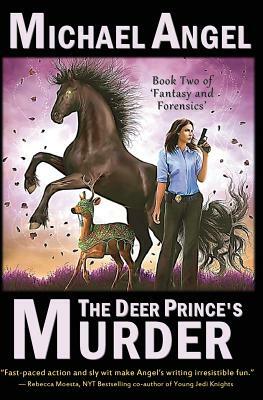 The Deer Prince's Murder: Book Two of 'Fantasy & Forensics' by Michael Angel