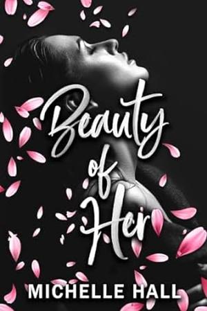 Beauty Of Her by Michelle Hall, Michelle Hall