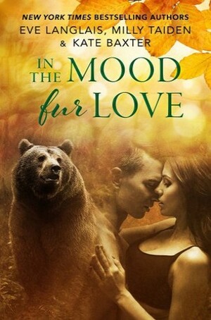 In the Mood Fur Love by Eve Langlais, Milly Taiden, Kate Baxter