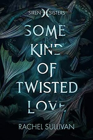 Some Kind of Twisted Love (Siren Sisters, #1) by Rachel Sullivan