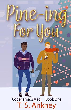 Pine-ing for you  by T.S. Ankney