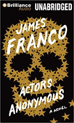 Actors Anonymous: A Novel by James Franco