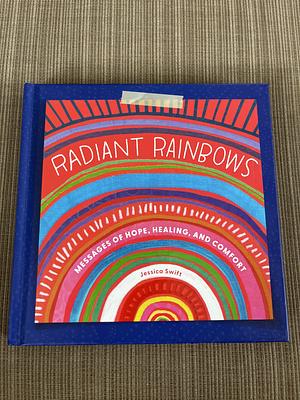 Radiant Rainbows by Jessica Swift