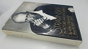 Stravinsky In Pictures And Documents by Vera Stravinsky, Robert Craft