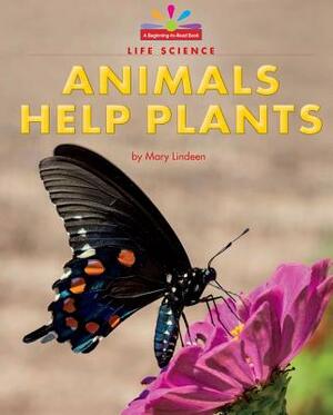 Animals Help Plants by Mary Lindeen