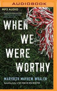 When We Were Worthy by Marybeth Mayhew Whalen