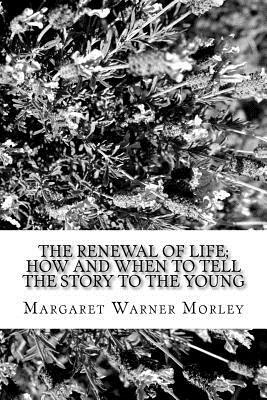 The Renewal of Life by Margaret Warner Morley
