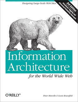 Information Architecture for the World Wide Web: Designing Large-Scale Web Sites by Louis Rosenfeld, Peter Morville