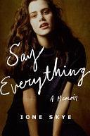 Say Everything: A Memoir by Ione Skye