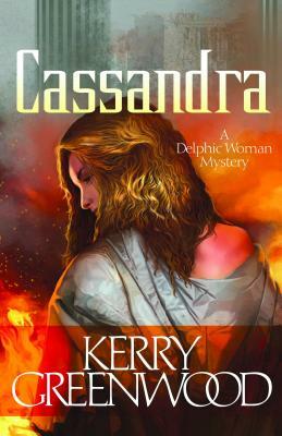 Cassandra: A Delphic Woman Novel by Kerry Greenwood