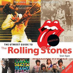 The Utmost Guide to The Rolling Stones by Sean Egan