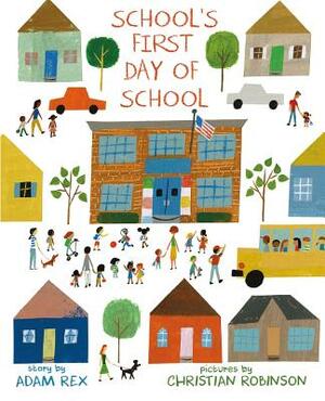 School's First Day of School by Adam Rex, Christian Robinson