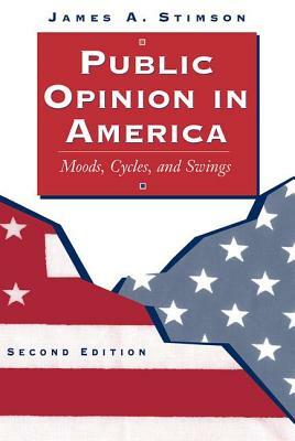 Public Opinion In America: Moods, Cycles, And Swings, Second Edition by James a. Stimson