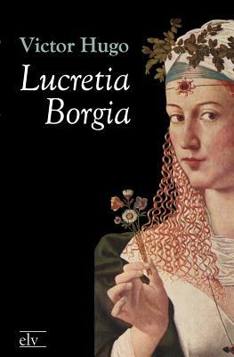 Lucretia Borgia by Victor Hugo