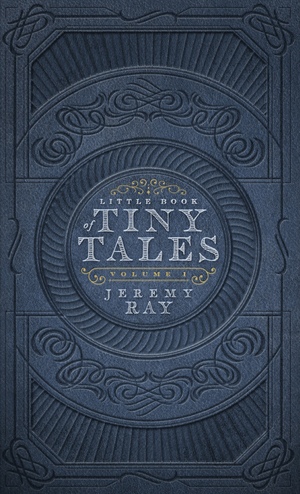Little Book of Tiny Tales Volume 1 by Jeremy Ray