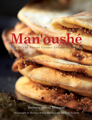 Man'oushe: Inside the Lebanese Street Corner Bakery by Barbara Abdeni Massaad