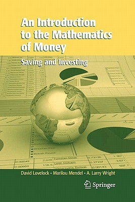 An Introduction to the Mathematics of Money: Saving and Investing by Marilou Mendel, David Lovelock, Arthur L. Wright