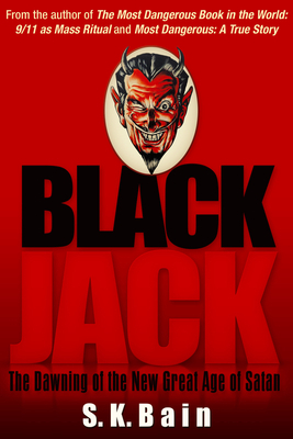 Black Jack: The Dawning of the New Great Age of Satan by S. K. Bain