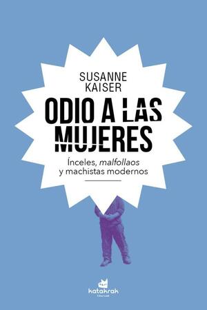 Odio a las mujeres by Susanne Kaiser