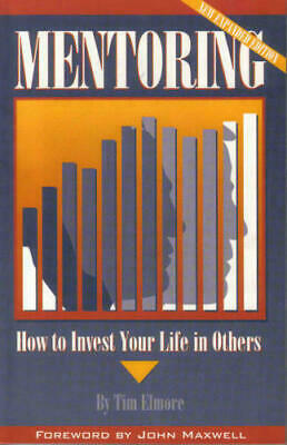 Mentoring: How to invest your life in others by Tim Elmore