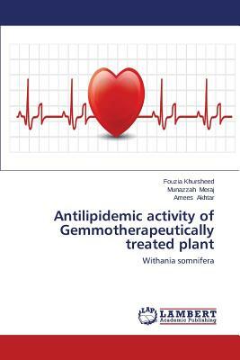 Antilipidemic Activity of Gemmotherapeutically Treated Plant by Khursheed Fouzia, Akhtar Amees, Meraj Munazzah