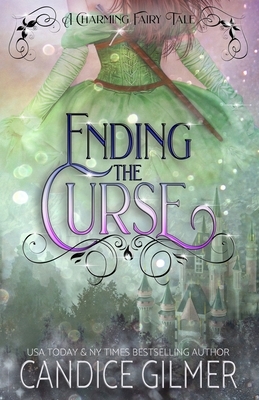 Ending the Curse: A Charming Adult Fairy Tale by Candice Gilmer