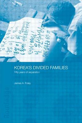 Korea's Divided Families: Fifty Years of Separation by James Foley