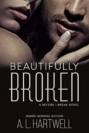 Beautifully Broken by A.L. Hartwell
