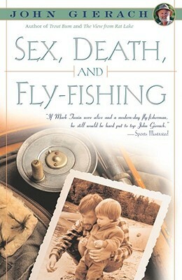 Sex, Death, and Fly-Fishing by John Gierach