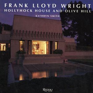 Frank Lloyd Wright - Hollyhock House and Olive Hill by Kathryn Smith