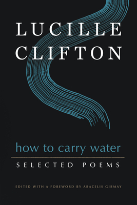 How to Carry Water: Selected Poems of Lucille Clifton by Lucille Clifton