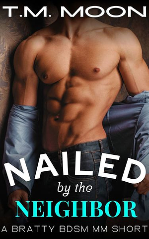 Nailed by the Neighbor by T.M. Moon