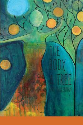 The Body, A Tree by Amy MacLennan
