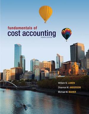Loose Leaf Fundamentals of Cost Accounting with Connect Access Card by William N. Lanen, Shannon Anderson, Michael W. Maher