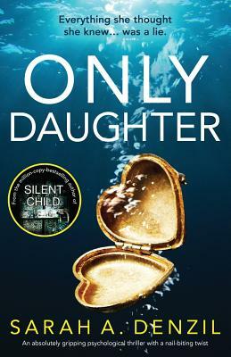 Only Daughter: An absolutely gripping psychological thriller with a nail-biting twist by Sarah a. Denzil