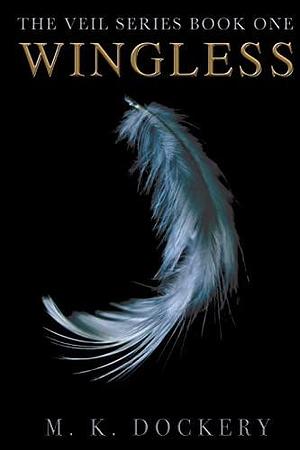 Wingless: The Veil Series by M.K. Dockery, M.K. Dockery