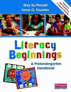 Literacy Beginnings: A Prekindergarten Handbook by Gay Su Pinnell, Irene C. Fountas