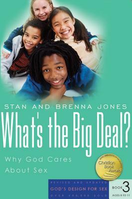 What's the Big Deal?: Why God Cares about Sex by Stan Jones, Brenna Jones