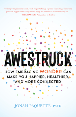 Awestruck: How Embracing Wonder Can Make You Happier, Healthier, and More Connected by Jonah Paquette