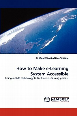 How to Make E-Learning System Accessible by Subramaniam Arunachalam