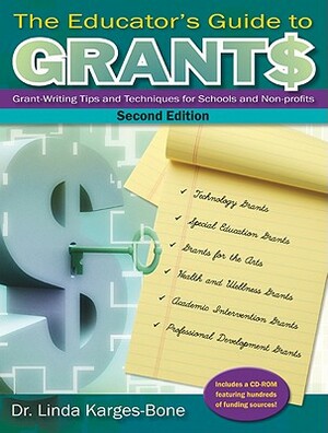 The Educator's Guide to Grants: Grant-Writing Tips and Techniques for Schools and Non-Profits [With CDROM] by Linda Karges-Bone